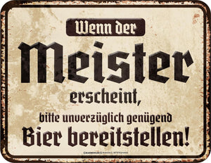 Wenn der Meister erscheint, Bier bereitstellen!  – Metallschild – 17x22cm