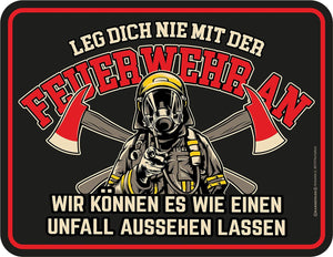 Leg dich nie mit der Feuerwehr an - Metallschild - 17x22cm