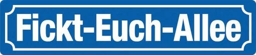 Fickt-Euch-Allee – Straßenschild – Metallschild – 46x10cm
