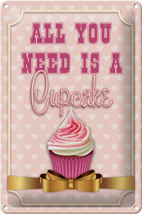 All you need is a cupcake - Metallschild – 20x30 cm