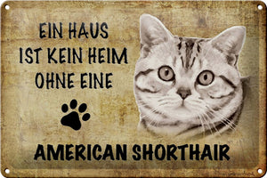 Ein Haus ist kein Heim ohne American Shorthair Katze – Metallschild – 20x30cm