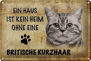 Ein Haus ist kein Heim ohne British Shorthair Kurzhaar Katze – Metallschild – 20x30cm