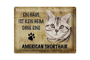 Ein Haus ist kein Heim ohne American Shorthair Katze – Metallschild – 30x40cm