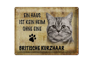 Ein Haus ist kein Heim ohne British Shorthair Kurzhaar Katze – Metallschild – 30x40cm