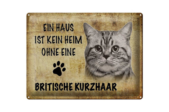 Ein Haus ist kein Heim ohne British Shorthair Kurzhaar Katze – Metallschild – 30x40cm