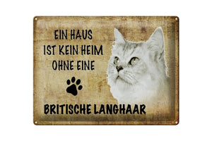 Ein Haus ist kein Heim ohne Britisch Langhaar Katze – Metallschild – 30x40cm