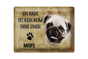 Ein Haus ist kein Heim ohne einen Mops – Metallschild – 30x40cm