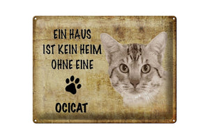 Ein Haus ist kein Heim ohne Ocicat Katze – Metallschild – 30x40cm