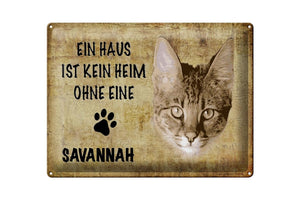 Ein Haus ist kein Heim ohne Savannah Katze – Metallschild – 30x40cm