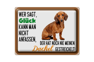 Glück kann man anfassen - Dackel Hund – Metallschild – 30x40cm