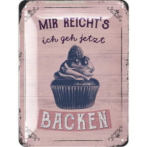 Mir reicht's - Ich geh jetzt backen – Metallschild – 15x20 cm