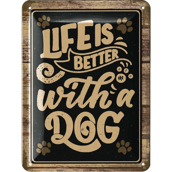 Life is better with a Dog - Schönes Hundeleben – Metallschild – 15x20cm