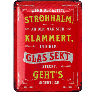 Letzter Strohhalm steckt in einem Glas Sekt! – Metallschild – 15x20 cm