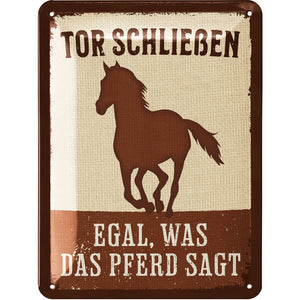 Tor schließen - Egal was das Pferd sagt – Metallschild – 15x20cm