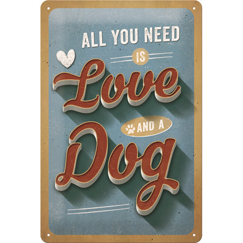 Allyou need is - Love - and a - Dog Metallschild 20x30cm