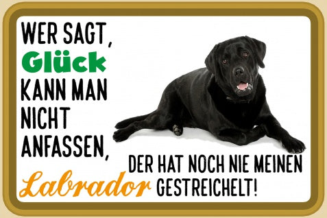Labrador schwarz Hundeschild Wer Glück sagt...  20x30cm W1227
